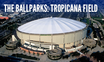 The Ballparks: Tropicana Field