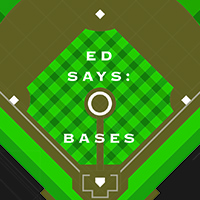 Ed Says: 0 Bases