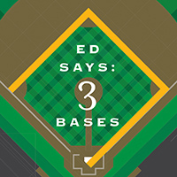 Ed Says: 3 Bases