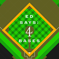 Ed Says: 4 Bases