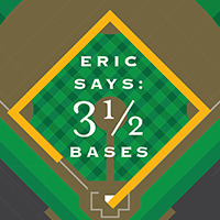 Eric Says: 3.5 Bases