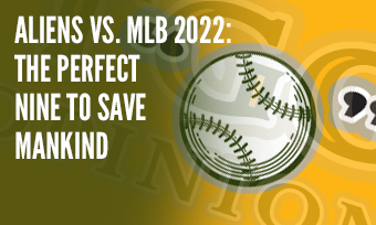 Aliens vs. MLB 2022: The Perfect Nine to Save Mankind