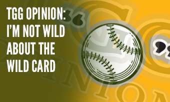 TGG Opinion: I'm Not Wild About the Wild Card